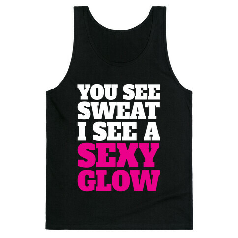 You See Sweat I See A Sexy Glow Tank Top