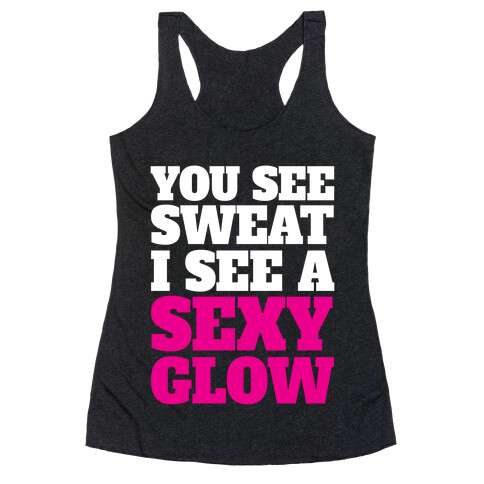 You See Sweat I See A Sexy Glow Racerback Tank Top