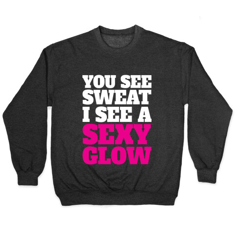 You See Sweat I See A Sexy Glow Pullover