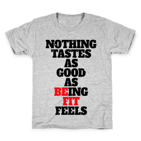 Nothing Tastes As Good As Being Fit Feels Kids T-Shirt