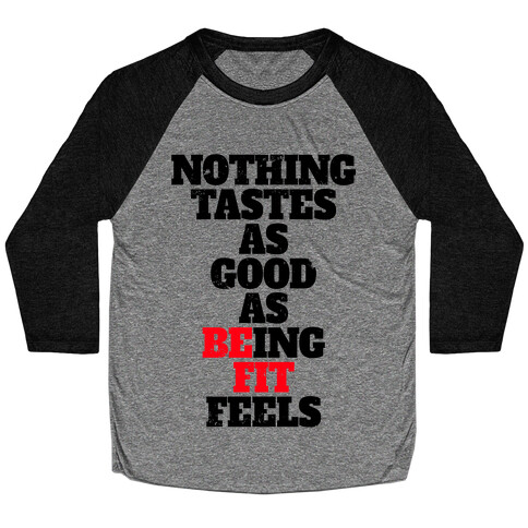 Nothing Tastes As Good As Being Fit Feels Baseball Tee