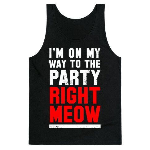 I'm On My Way To The Party Right Meow Tank Top