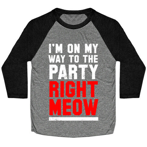 I'm On My Way To The Party Right Meow Baseball Tee