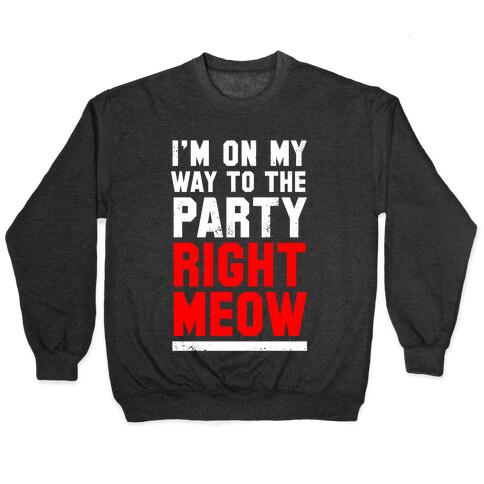 I'm On My Way To The Party Right Meow Pullover