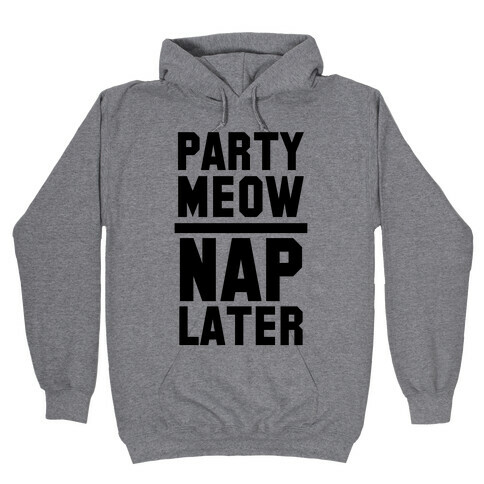 Party Meow Nap Later Hooded Sweatshirt