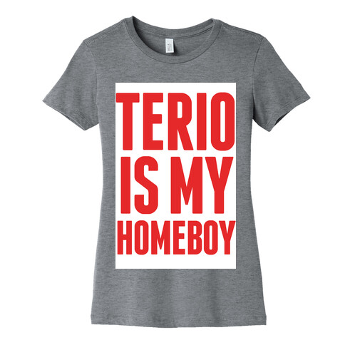 Terio is my Homeboy Womens T-Shirt