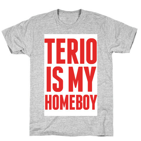 Terio is my Homeboy T-Shirt