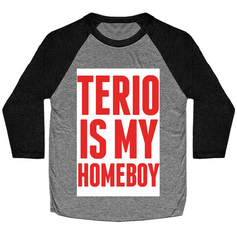 Terio is my Homeboy Baseball Tee