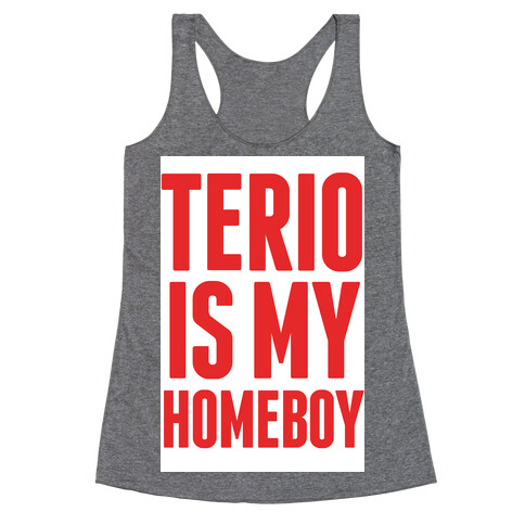 Terio is my Homeboy Racerback Tank Top