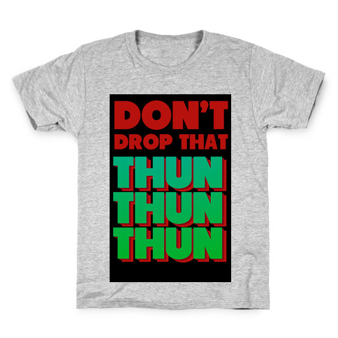 Don't Drop that Thun Thun Thun Kids T-Shirt