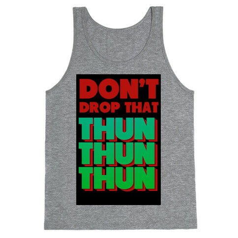 Don't Drop that Thun Thun Thun Tank Top