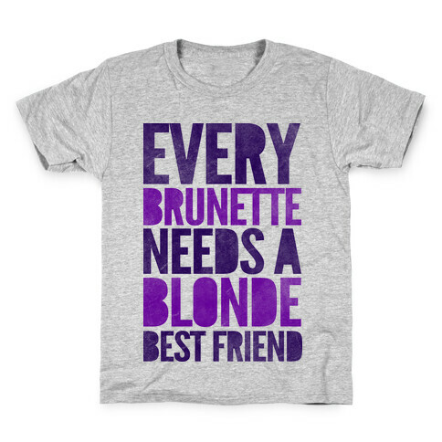 Every Brunette Needs A Blonde Best Friend Kids T-Shirt