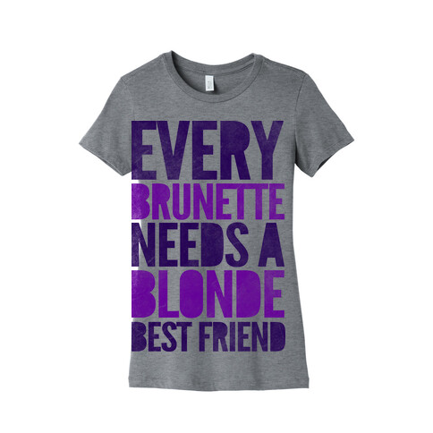 Every Brunette Needs A Blonde Best Friend Womens T-Shirt