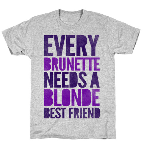 Every Brunette Needs A Blonde Best Friend T-Shirt