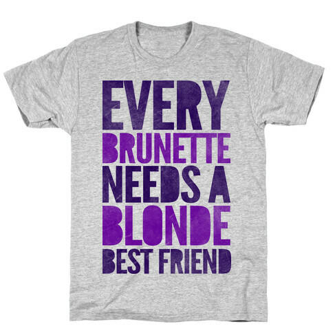 Every Brunette Needs A Blonde Best Friend T-Shirt