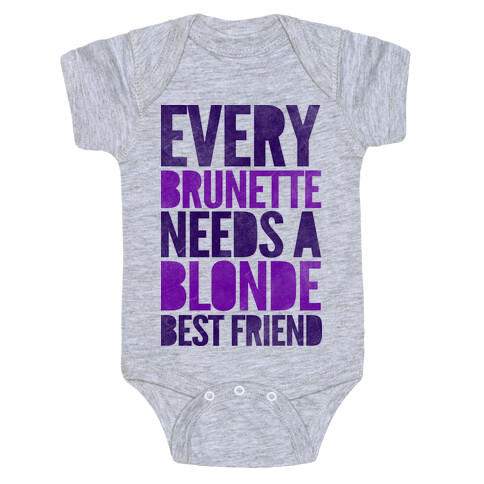 Every Brunette Needs A Blonde Best Friend Baby One-Piece