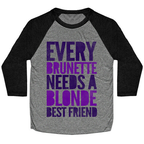 Every Brunette Needs A Blonde Best Friend Baseball Tee