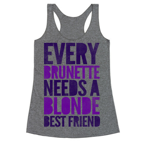 Every Brunette Needs A Blonde Best Friend Racerback Tank Top