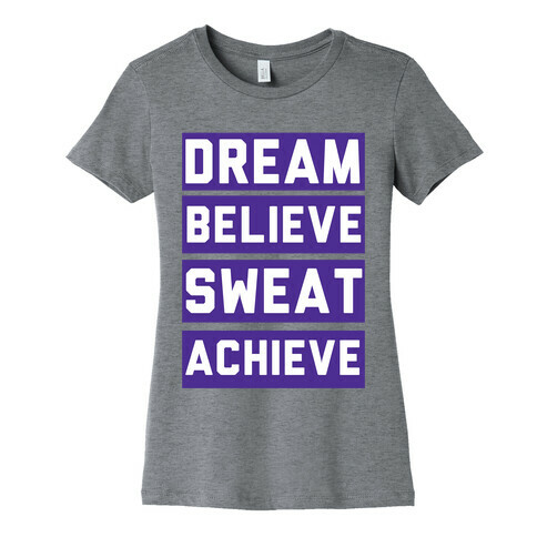 Dream, Believe, Sweat, Achieve Womens T-Shirt