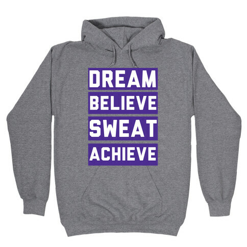 Dream, Believe, Sweat, Achieve Hooded Sweatshirt