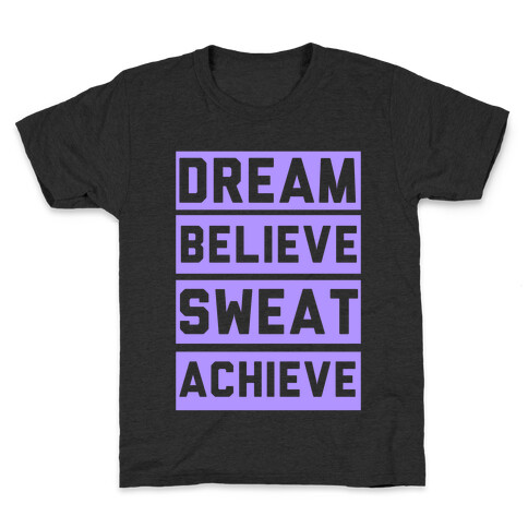 Dream, Believe, Sweat, Achieve Kids T-Shirt