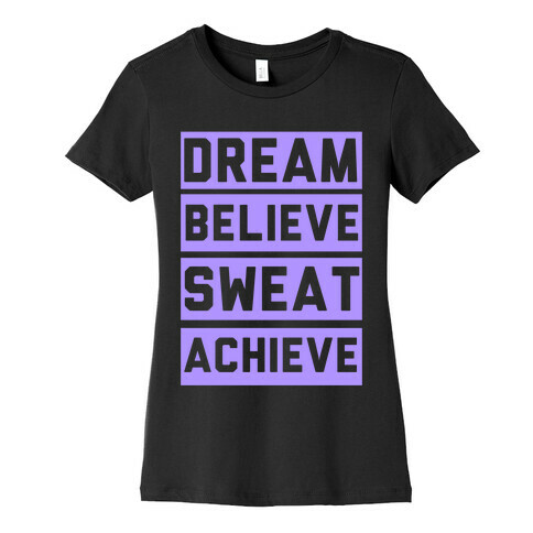 Dream, Believe, Sweat, Achieve Womens T-Shirt