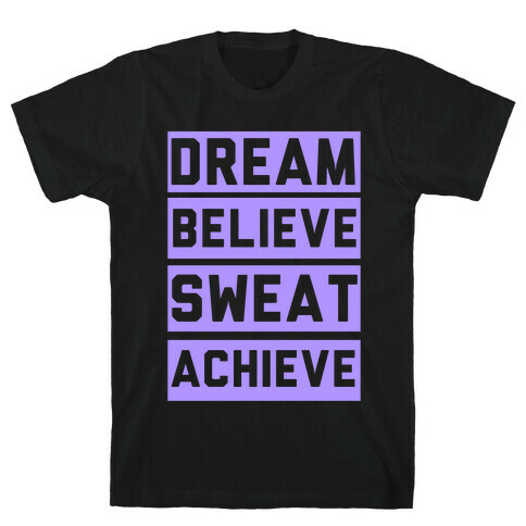 Dream, Believe, Sweat, Achieve T-Shirt