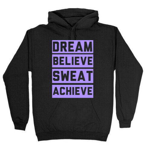 Dream, Believe, Sweat, Achieve Hooded Sweatshirt