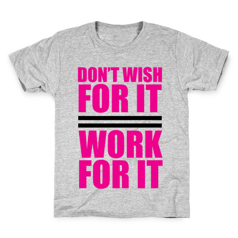 Don't Wish For It Kids T-Shirt