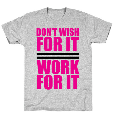 Don't Wish For It T-Shirt