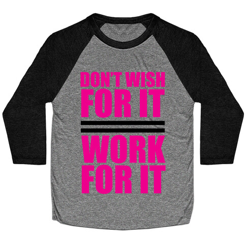 Don't Wish For It Baseball Tee