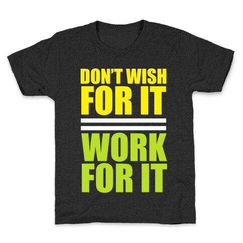 Don't Wish For It Kids T-Shirt