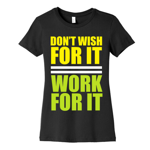 Don't Wish For It Womens T-Shirt