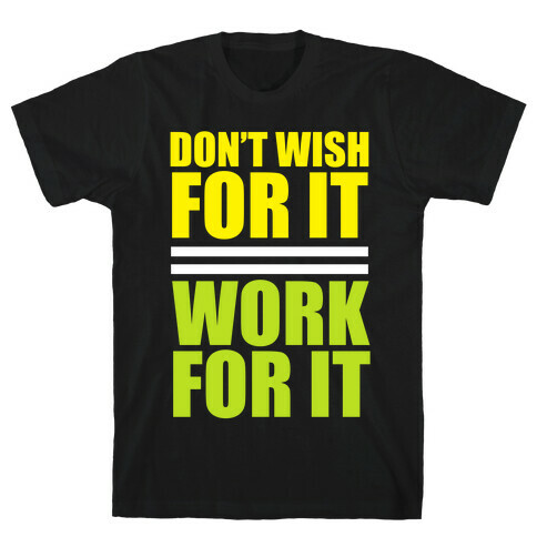 Don't Wish For It T-Shirt
