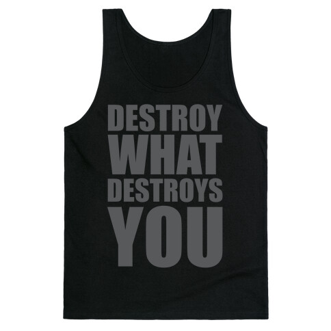 Destroy What Destroys You Tank Top
