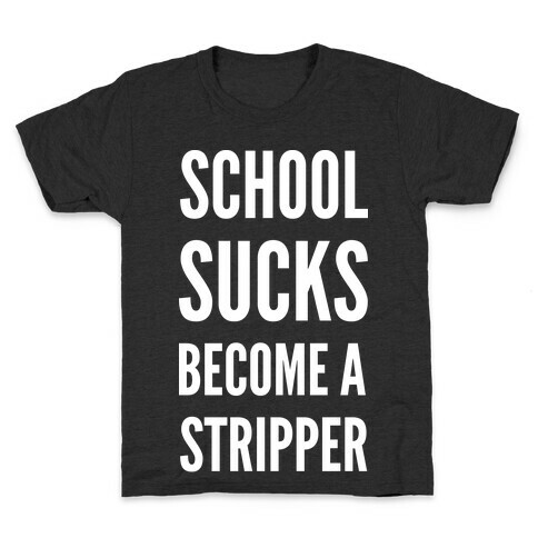 School Sucks Become a Stripper Kids T-Shirt