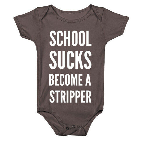 School Sucks Become a Stripper Baby One-Piece