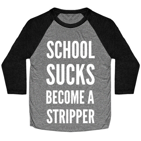 School Sucks Become a Stripper Baseball Tee