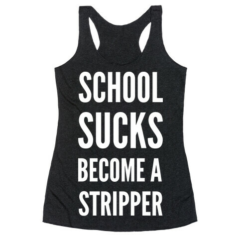 School Sucks Become a Stripper Racerback Tank Top
