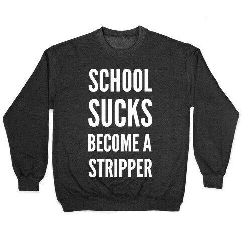School Sucks Become a Stripper Pullover