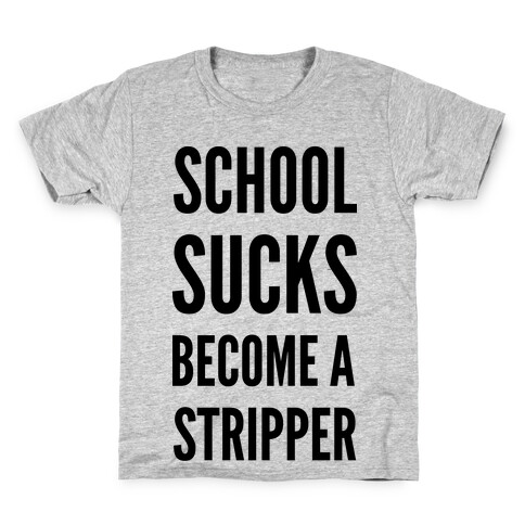 School Sucks Become a Stripper Kids T-Shirt