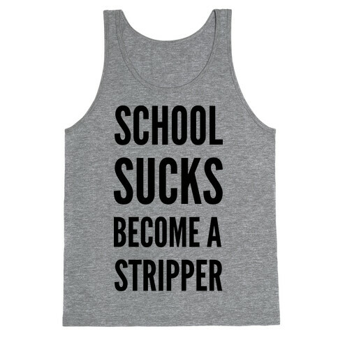 School Sucks Become a Stripper Tank Top