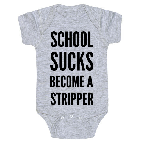 School Sucks Become a Stripper Baby One-Piece
