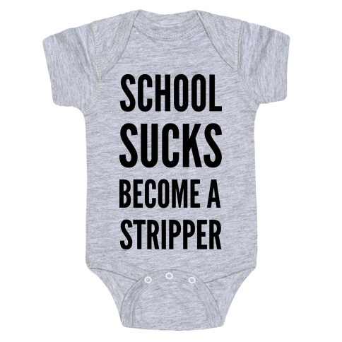 School Sucks Become a Stripper Baby One-Piece