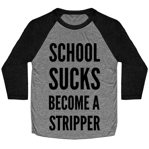 School Sucks Become a Stripper Baseball Tee