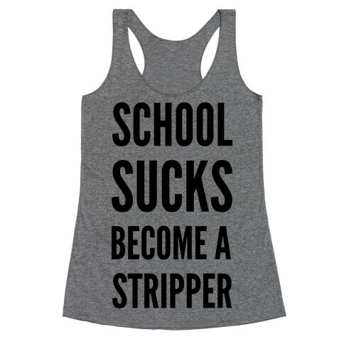 School Sucks Become a Stripper Racerback Tank Top