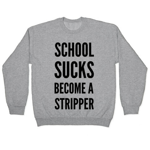 School Sucks Become a Stripper Pullover
