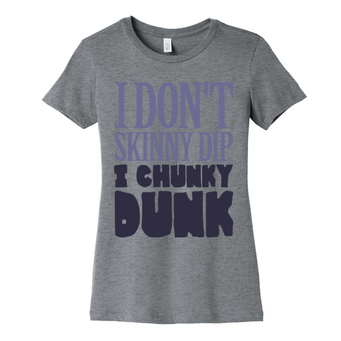 I Don't Skinny Dip I Chunky Dunk Womens T-Shirt