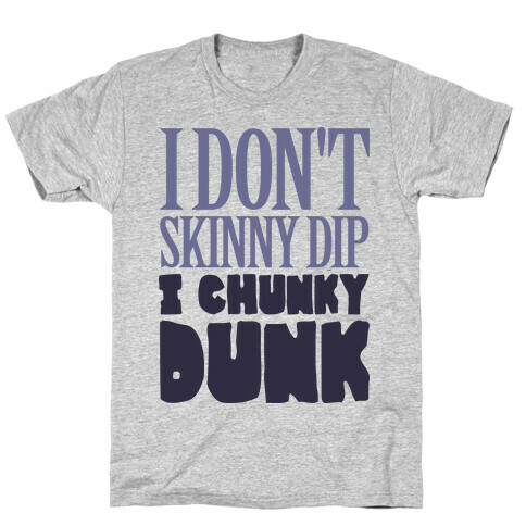 I Don't Skinny Dip I Chunky Dunk T-Shirt