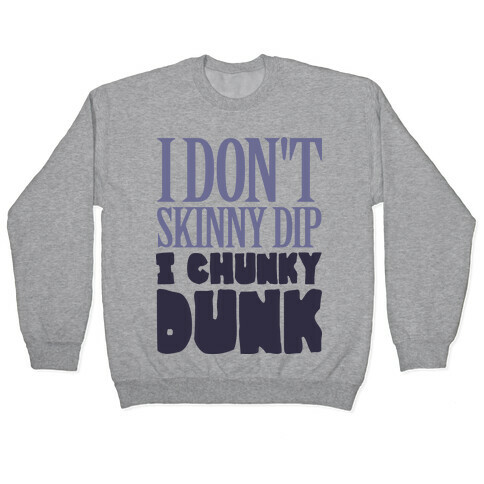 I Don't Skinny Dip I Chunky Dunk Pullover
